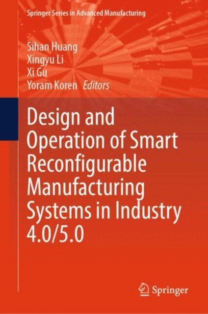 Yoram Koren, Xi Gu, Xingyu Li, Sihan Huang - Design and Operation of Smart Reconfigurable Manufacturing Systems in Industry 4.0/5.0, E-bok