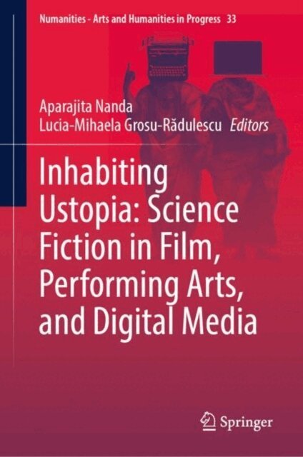 Lucia-Mihaela Grosu-Radulescu, Aparajita Nanda - Inhabiting Ustopia: Science Fiction in Film, Performing Arts, and Digital Media, E-bok