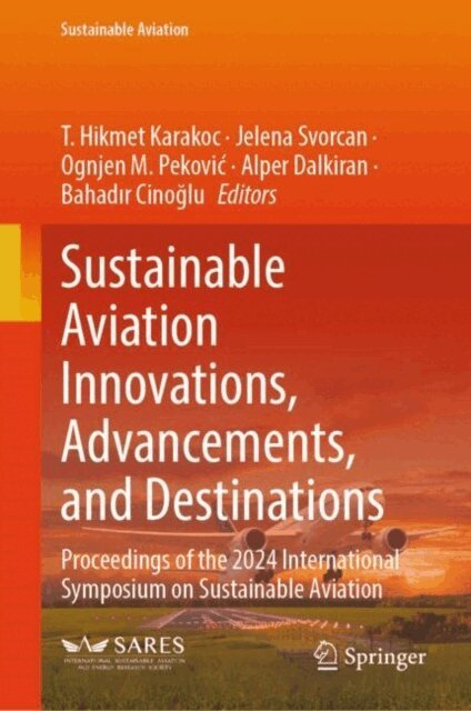 Bahadir Cinoglu, Alper Dalkiran, Ognjen M. Pekovic, Jelena Svorcan, T. Hikmet Karakoc - Sustainable Aviation Innovations, Advancements, and Destinations, E-bok