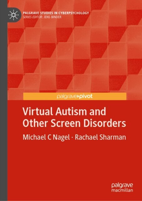 Rachael Sharman, Michael C Nagel - Virtual Autism and Other Screen Disorders, E-bok
