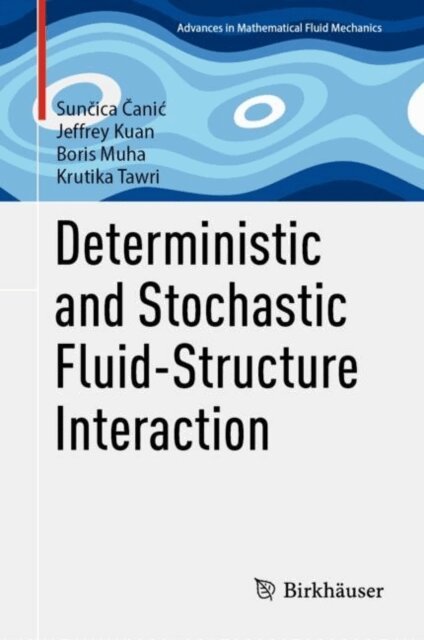 Krutika Tawri, Boris Muha, Jeffrey Kuan, Suncica Canic - Deterministic and Stochastic Fluid-Structure Interaction, E-bok