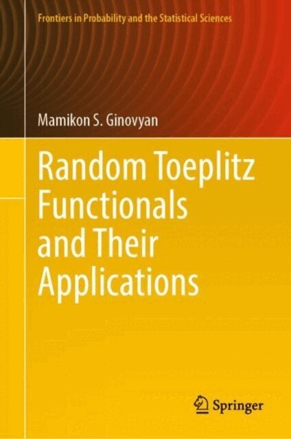 Mamikon S. Ginovyan - Random Toeplitz Functionals and Their Applications, E-bok
