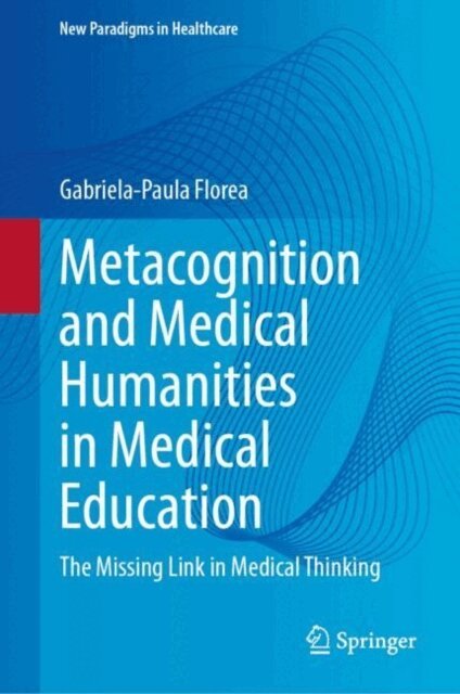 Gabriela-Paula Florea - Metacognition and Medical Humanities in Medical Education, E-bok