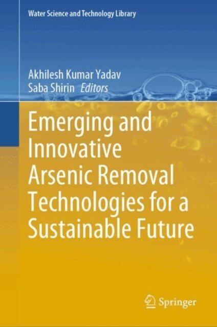 Saba Shirin, Akhilesh Kumar Yadav - Emerging and Innovative Arsenic Removal Technologies for a Sustainable Future, E-bok