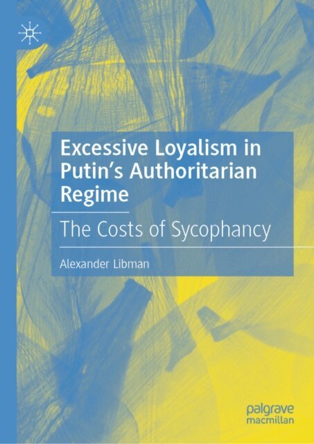Alexander Libman - Excessive Loyalism in Putin's Authoritarian Regime, E-bok
