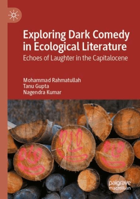 Nagendra Kumar, Tanu Gupta, Mohammad Rahmatullah - Exploring Dark Comedy in Ecological Literature, E-bok