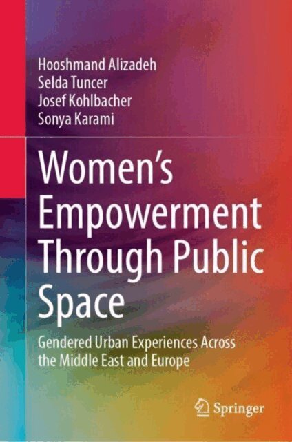 Sonya Karami, Josef Kohlbacher, Selda Tuncer, Hooshmand Alizadeh - Women's Empowerment Through Public Space, E-bok