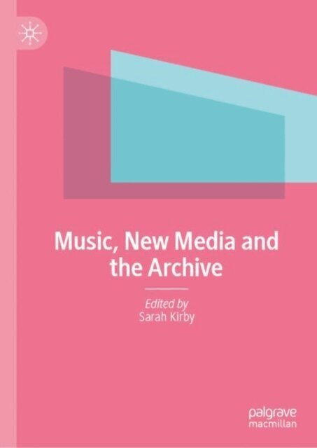 Sarah Kirby - Music, New Media and the Archive, E-bok