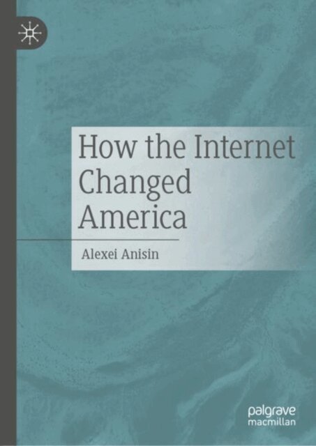 Alexei Anisin - How the Internet Changed America, E-bok