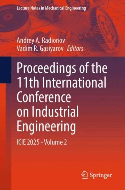 Vadim R. Gasiyarov, Andrey A. Radionov - Proceedings of the 11th International Conference on Industrial Engineering, E-bok