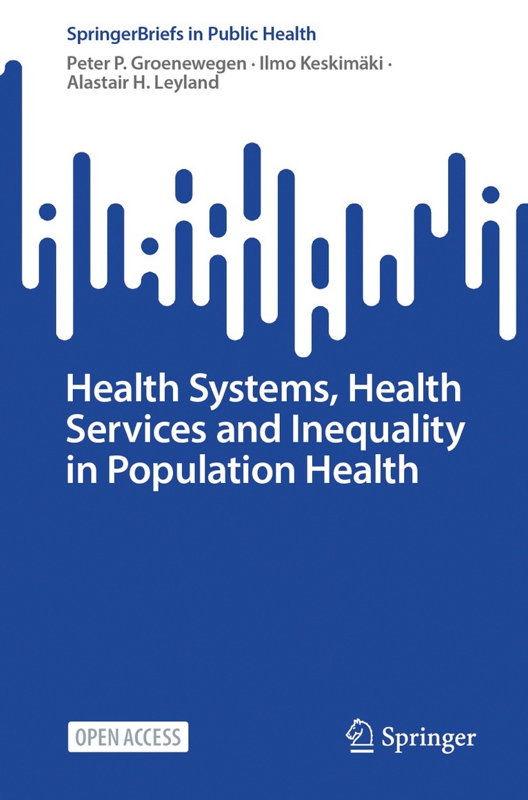 Peter P. Groenewegen, Ilmo Keskimäki, Alastair H. Leyland - Health Systems, Health Services and Inequality in Population Health, Häftad
