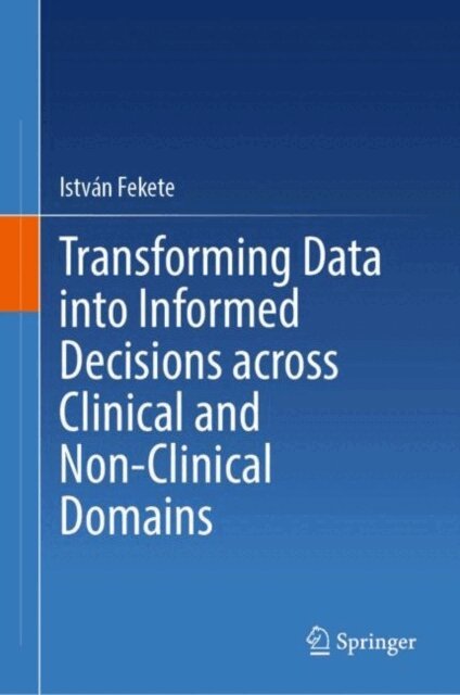 Istvan Fekete - Transforming Data into Informed Decisions across Clinical and Non-Clinical Domains, E-bok