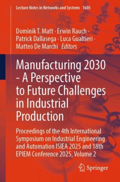 Matteo De Marchi, Luca Gualtieri, Patrick Dallasega, Erwin Rauch, Dominik T. Matt - Manufacturing 2030 - A Perspective to Future Challenges in Industrial Production, E-bok