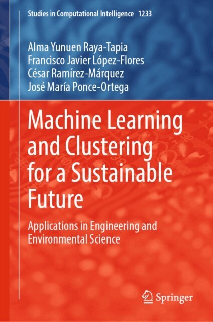 Jose Maria Ponce-Ortega, Cesar Ramirez-Marquez, Francisco Javier Lopez-Flores, Alma Yunuen Raya-Tapia - Machine Learning and Clustering for a Sustainable Future, E-bok