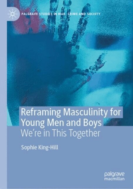 Sophie King-Hill - Reframing Masculinity for Young Men and Boys, E-bok