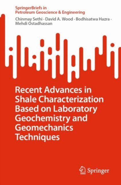 Mehdi Ostadhassan, Bodhisatwa Hazra, David A. Wood, Chinmay Sethi - Recent Advances in Shale Characterization Based on Laboratory Geochemistry and Geomechanics Techniques, E-bok