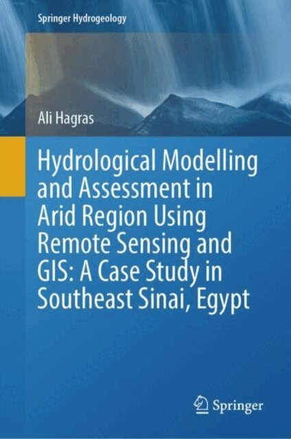 Ali Hagras - Hydrological Modelling and Assessment in Arid Region Using Remote Sensing and GIS: A Case Study in Southeast Sinai, Egypt, E-bok