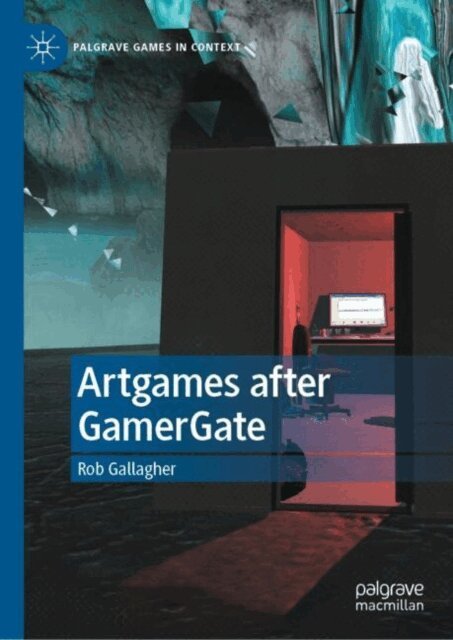 Rob Gallagher - Artgames after GamerGate, E-bok