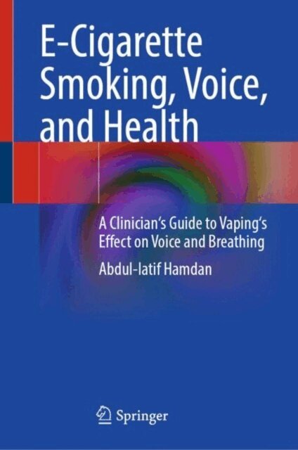 Abdul-latif Hamdan - E-Cigarette Smoking, Voice, and Health, E-bok