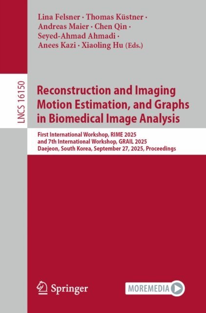 Xiaoling Hu, Anees Kazi, Seyed-Ahmad Ahmadi, Chen Qin, Andreas Maier, Thomas Kustner, Lina Felsner - Reconstruction and Imaging Motion Estimation, and Graphs in Biomedical Image Analysis, E-bok