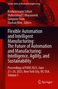 Flexible Automation and Intelligent Manufacturing: The Future of Automation and Manufacturing: Intelligence, Agility, and Sustainability