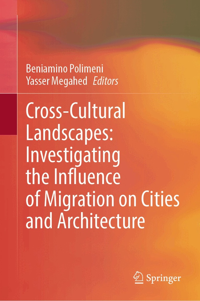 Beniamino Polimeni, Yasser Megahed - Cross-Cultural Landscapes: Investigating the Influence of Migration on Cities and Architecture, Inbunden. Tillgänglighet: Lägg i varukorg
