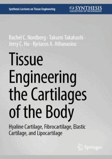Kyriacos A. Athanasiou, Jerry C. Hu, Takumi Takahashi, Rachel C. Nordberg - Tissue Engineering the Cartilages of the Body, E-bok