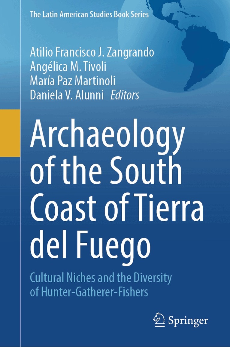 Atilio Francisco J. Zangrando, Angélica M. Tivoli, María Paz Martinoli, Daniela V. Alunni - Archaeology of the South Coast of Tierra del Fuego, Inbunden