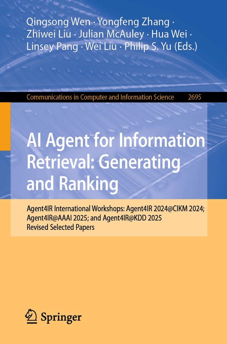 Qingsong Wen, Yongfeng Zhang, Zhiwei Liu, Julian McAuley, Hua Wei, Linsey Pang, Wei Liu, Philip S. Yu - AI Agent for Information Retrieval: Generating and Ranking, Häftad