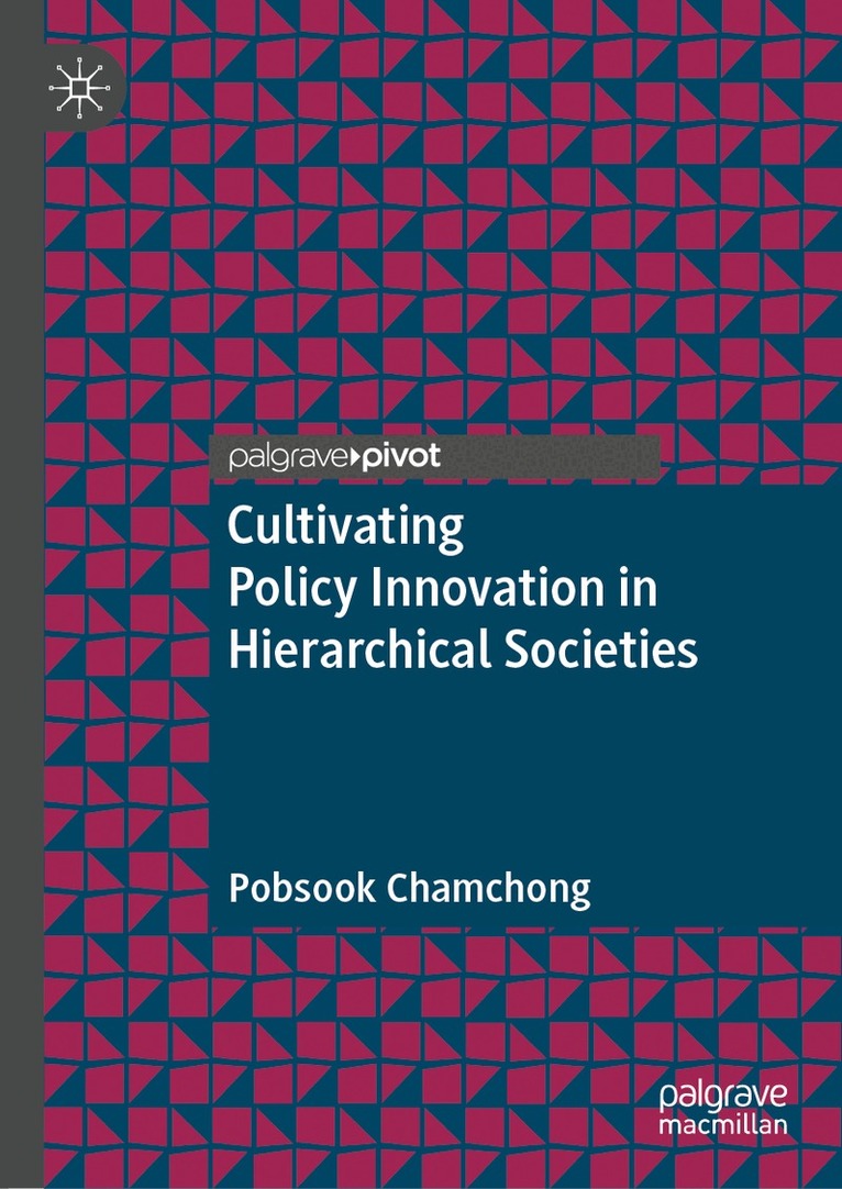 Pobsook Chamchong - Cultivating Policy Innovation in Hierarchical Societies, Inbunden