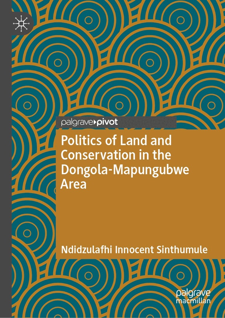 Ndidzulafhi Innocent Sinthumule - Politics of Land and Conservation in the Dongola-Mapungubwe Area, Inbunden