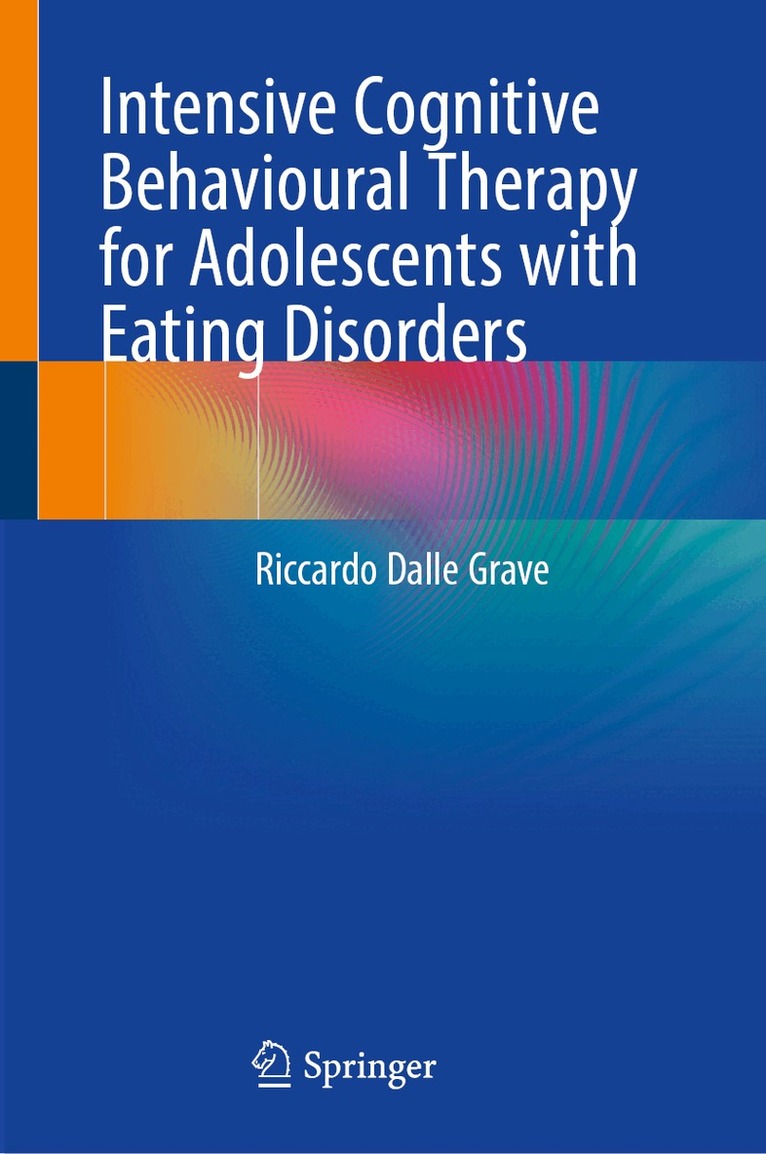 Riccardo Dalle Grave - Intensive Cognitive Behavioural Therapy for Adolescents with Eating Disorders, Inbunden