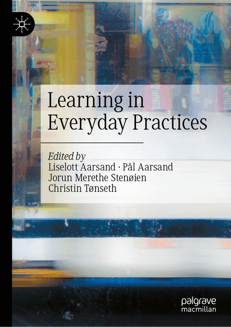 Liselott Aarsand, Pål Aarsand, Jorun Merethe Stenøien, Christin Tønseth - Learning in Everyday Practices, Inbunden. Tillgänglighet: Kommande