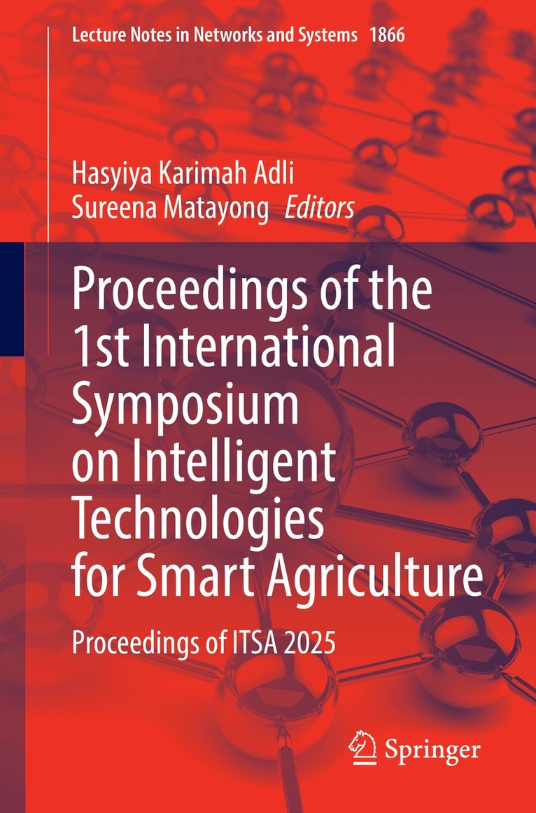 Hasyiya Karimah Adli, Sureena Matayong - Proceedings of the 1st International Symposium on Intelligent Technologies for Smart Agriculture, Häftad. Tillgänglighet: Kommande