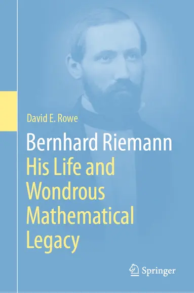 Bernhard Riemann: His Life and Wondrous Mathematical Legacy
