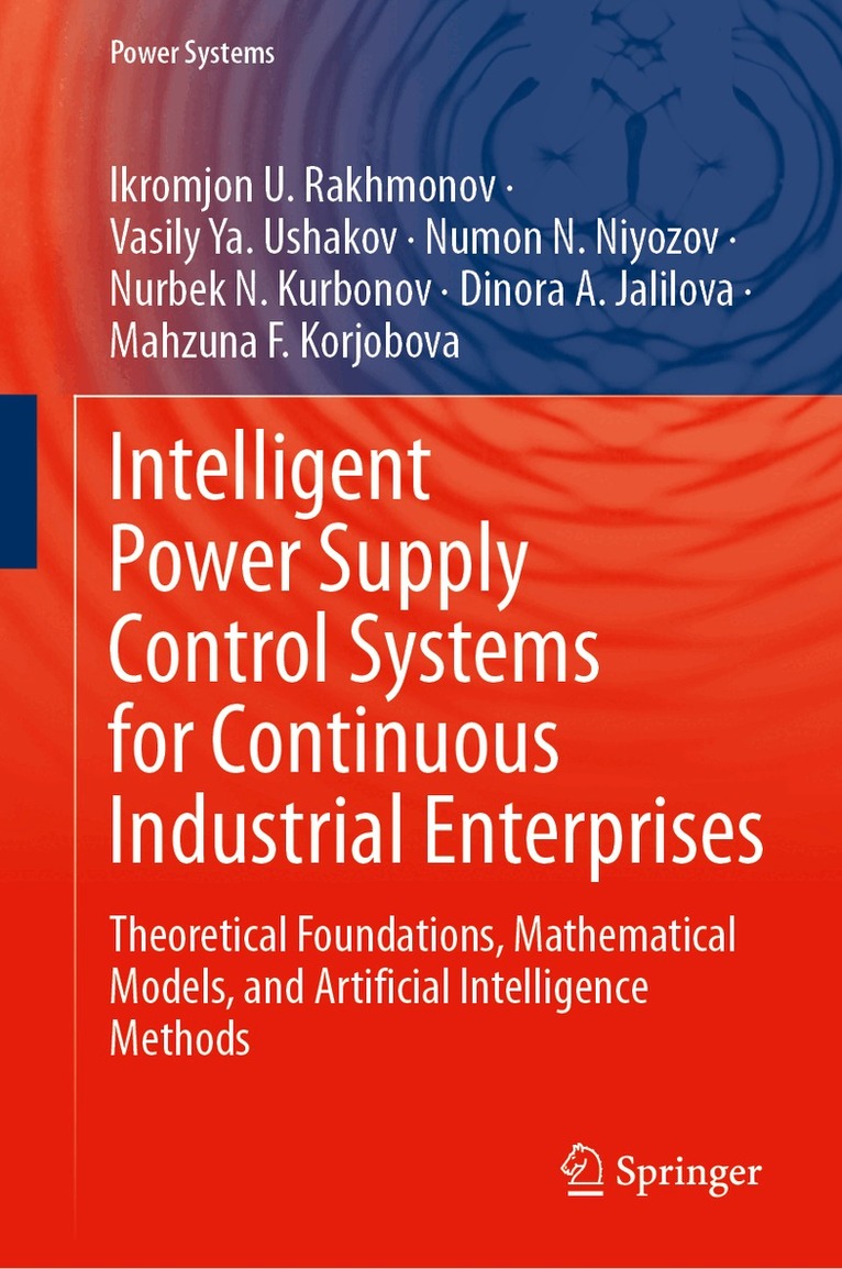 Ikromjon U. Rakhmonov, Vasily Ya. Ushakov, Numon N. Niyozov, Nurbek N. Kurbonov, Dinora A. Jalilova, Mahzuna F. Korjobova - Intelligent Power Supply Control Systems for Continuous Industrial Enterprises, Inbunden