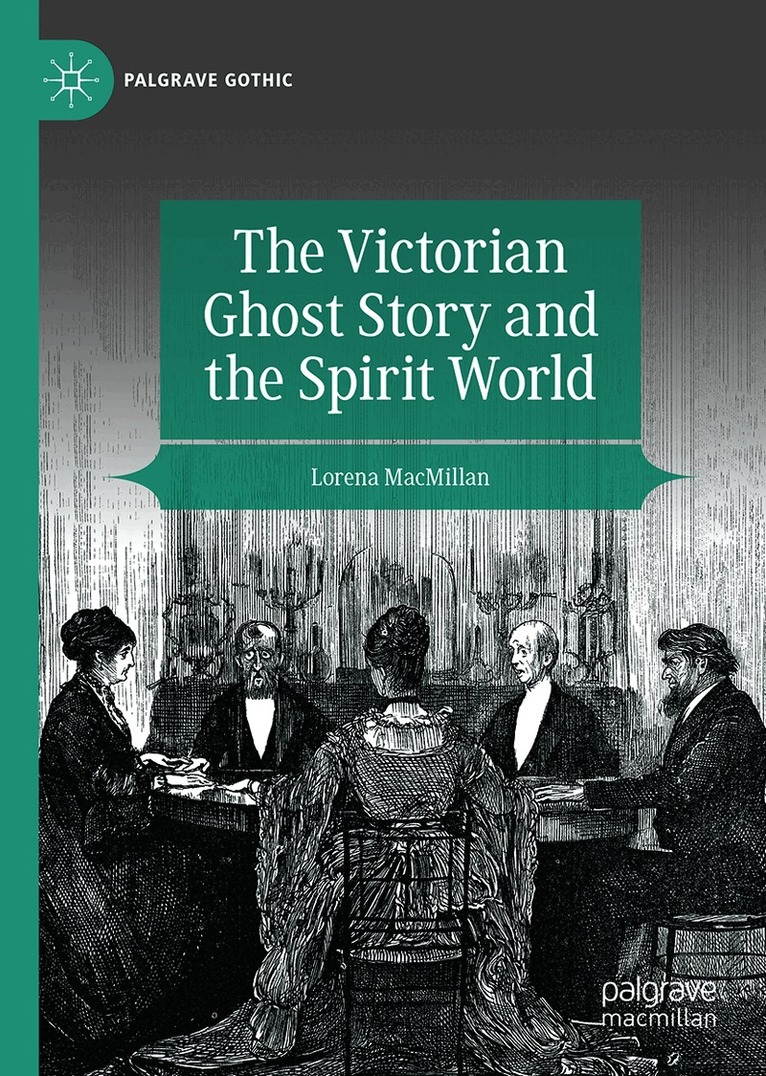 Lorena MacMillan - Victorian Ghost Story and the Spirit World, Inbunden