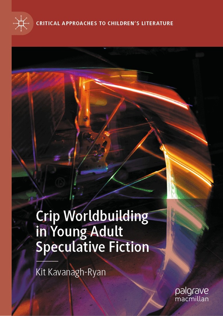 Kit Kavanagh-Ryan - Crip Worldbuilding in Young Adult Speculative Fiction, Inbunden