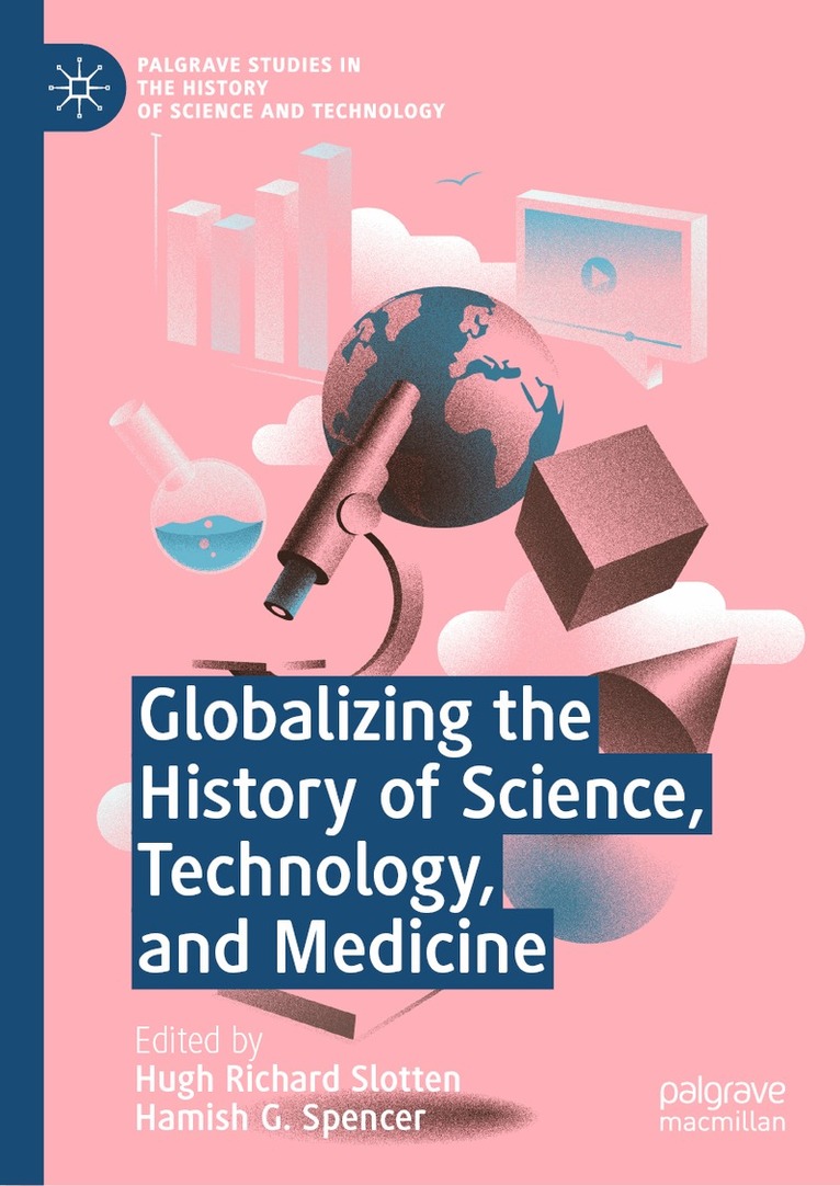 Hugh Richard Slotten, Hamish G. Spencer - Globalizing the History of Science, Technology, and Medicine, Inbunden