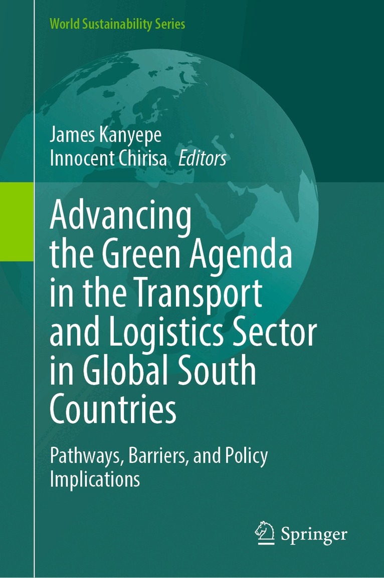 James Kanyepe, Innocent Chirisa - Advancing the Green Agenda in the Transport and Logistics Sector in Global South Countries, Inbunden. Tillgänglighet: Lägg i varukorg