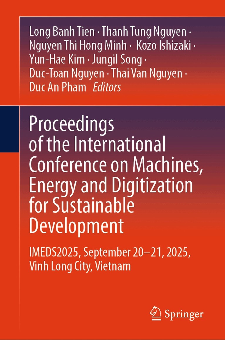 Long Banh Tien, Thanh Tung Nguyen, Nguyen Thi Hong Minh, Kozo Ishizaki, Yun-Hae Kim, Jungil Song, Duc-Toan Nguyen, Thai Van Nguyen, Duc An Pham - Proceedings of the International Conference on Machines, Energy and Digitization for Sustainable Development, Inbunden. Tillgänglighet: Lägg i varukorg