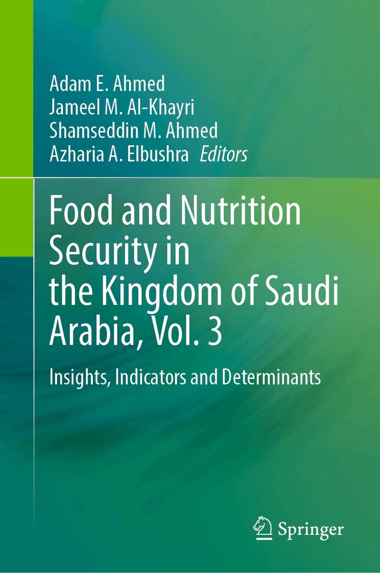 Adam E. Ahmed, Jameel M. Al-Khayri, Shamseddin M. Ahmed, Azharia A. Elbushra - Food and Nutrition Security in the Kingdom of Saudi Arabia, Vol. 3, Inbunden
