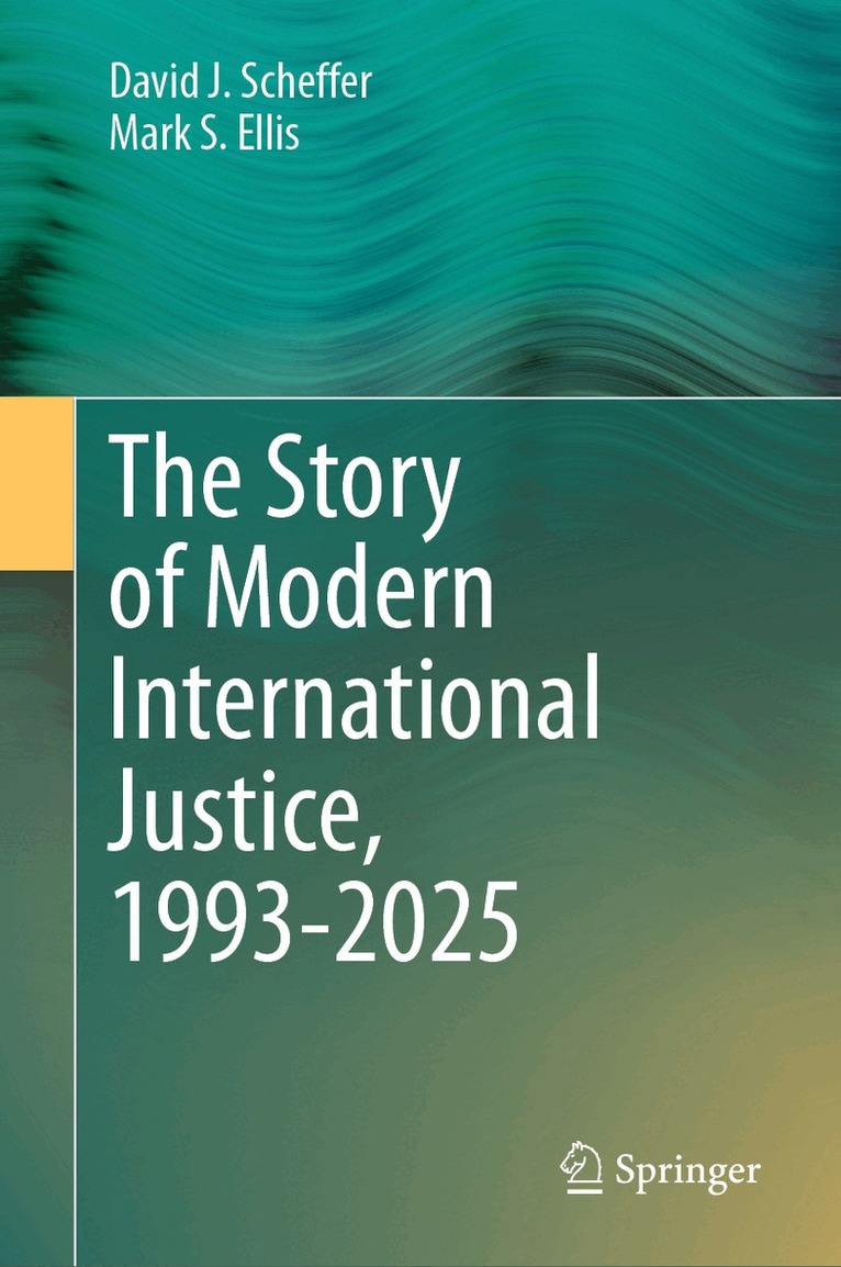 David J. Scheffer, Mark S. Ellis - Story of Modern International Justice, 1993-2025, Inbunden