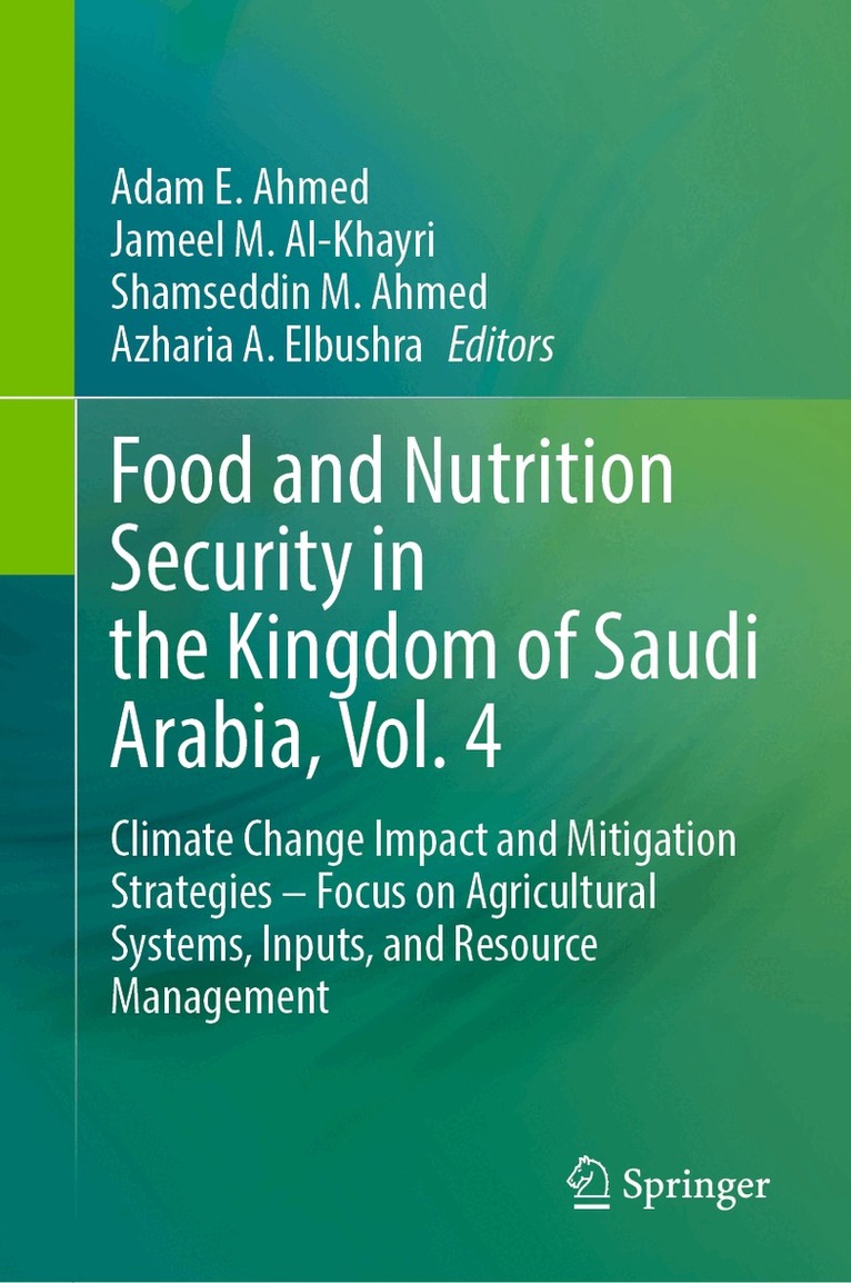 Adam E. Ahmed, Jameel M. Al-Khayri, Shamseddin M. Ahmed, Azharia A. Elbushra - Food and Nutrition Security in the Kingdom of Saudi Arabia, Vol. 4, Inbunden