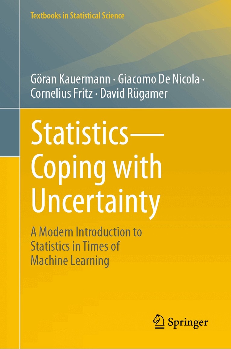 Göran Kauermann, Giacomo De Nicola, Cornelius Fritz, David Rügamer - Statistics—Coping with Uncertainty, Inbunden