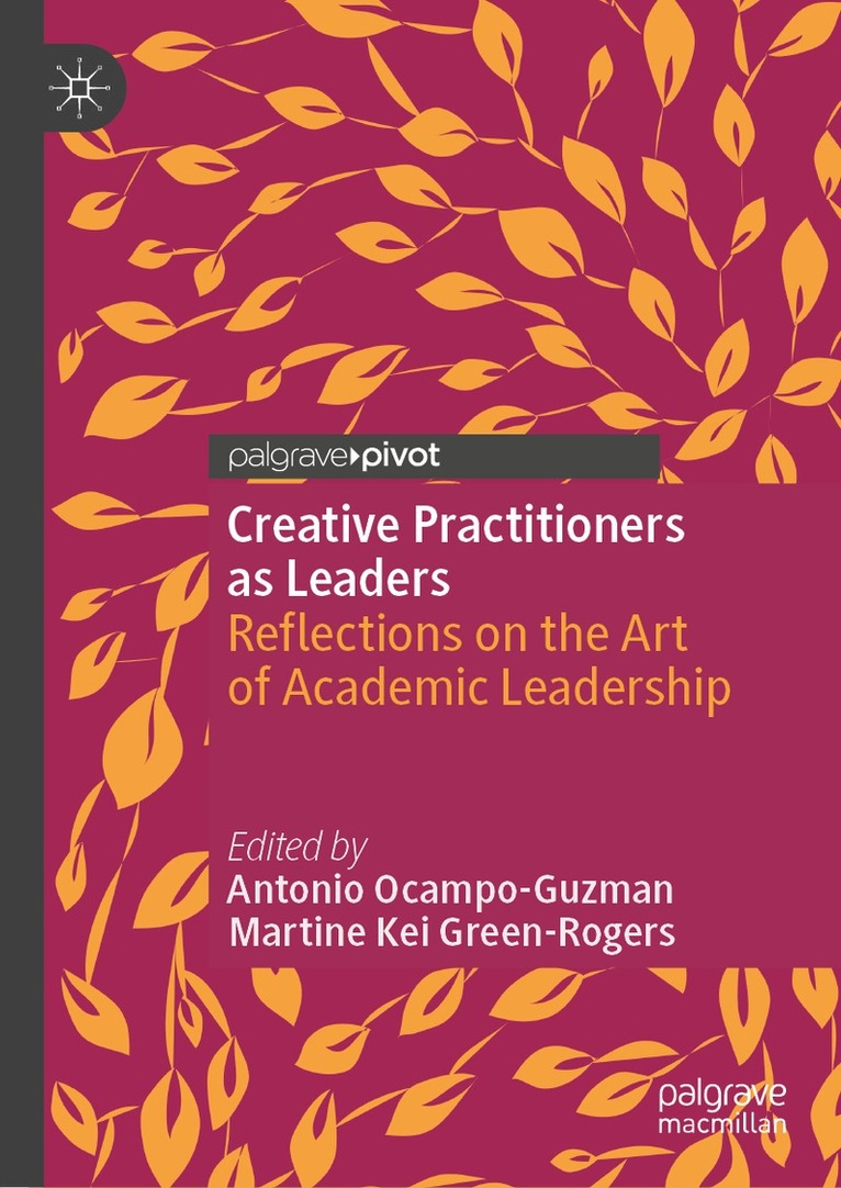Antonio Ocampo-Guzman, Martine Kei Green-Rogers - Creative Practitioners as Leaders, Inbunden