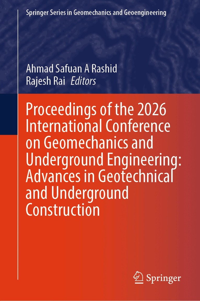 Ahmad Safuan A Rashid, Rajesh Rai - Proceedings of the 2026 International Conference on Geomechanics and Underground Engineering: Advances in Geotechnical and Underground Construction, Inbunden