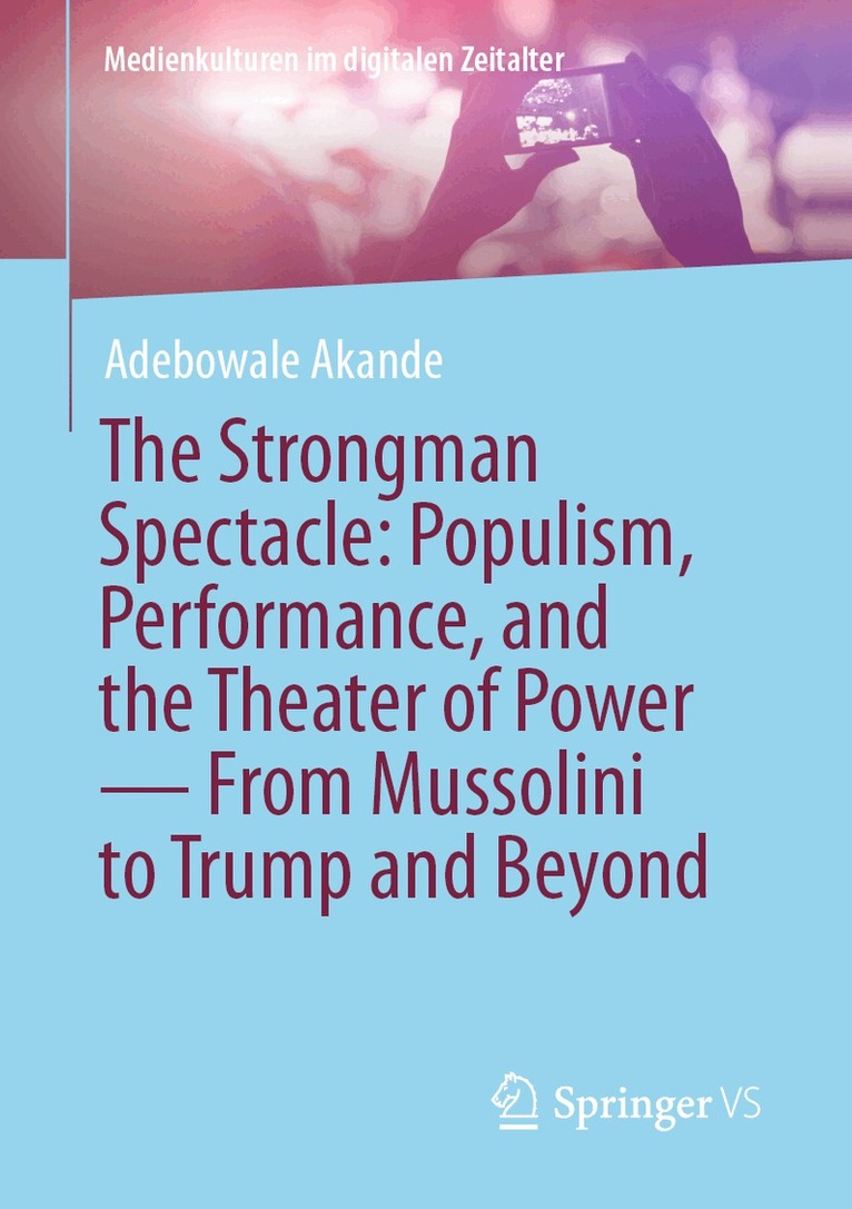 Adebowale Akande - Strongman Spectacle: Populism, Performance, and the Theater of Power — From Mussolini to Trump and Beyond, Häftad