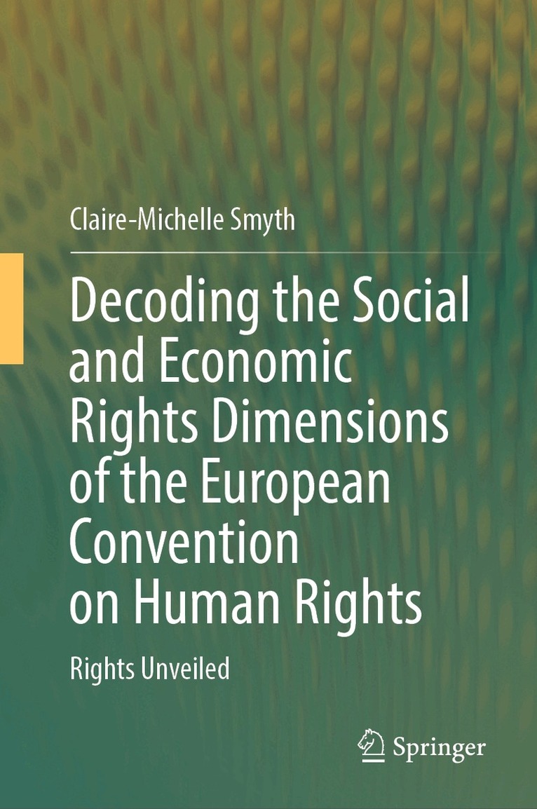 Claire-Michelle Smyth - Decoding the Social and Economic Rights Dimensions of the European Convention on Human Rights, Inbunden