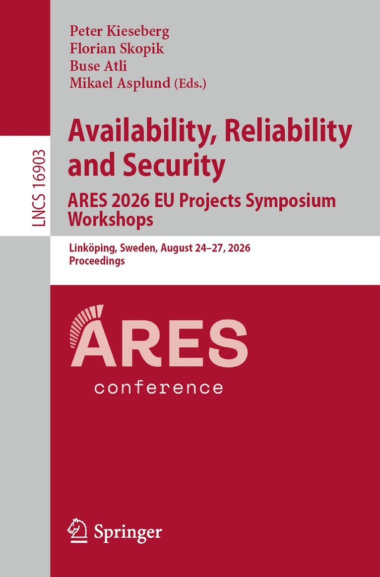 Peter Kieseberg, Florian Skopik, Buse Atli, Mikael Asplund - Availability, Reliability and Security. ARES 2026 EU Projects Symposium Workshops, Häftad
